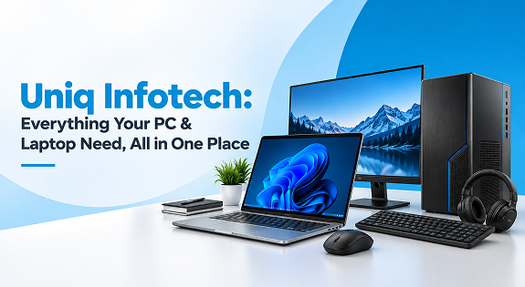 Uniq Infotech: Everything Your Pc &Amp; Laptop Need, All In One Place